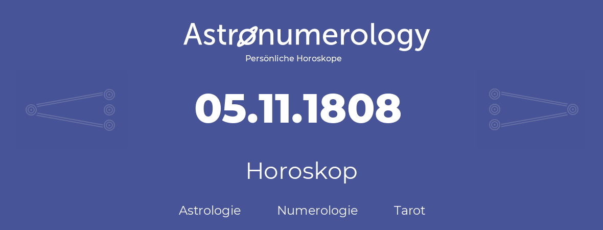 Horoskop für Geburtstag (geborener Tag): 05.11.1808 (der 05. November 1808)