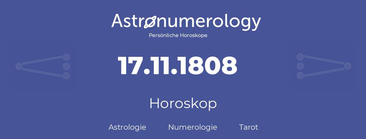 Horoskop für Geburtstag (geborener Tag): 17.11.1808 (der 17. November 1808)