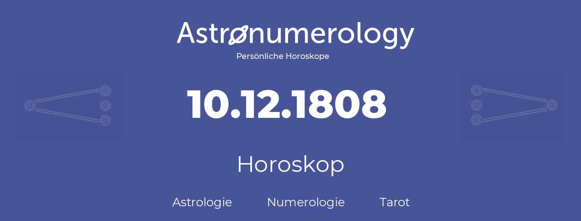 Horoskop für Geburtstag (geborener Tag): 10.12.1808 (der 10. Dezember 1808)