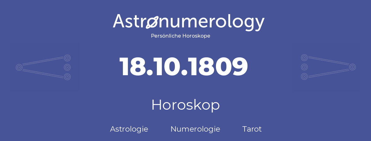 Horoskop für Geburtstag (geborener Tag): 18.10.1809 (der 18. Oktober 1809)