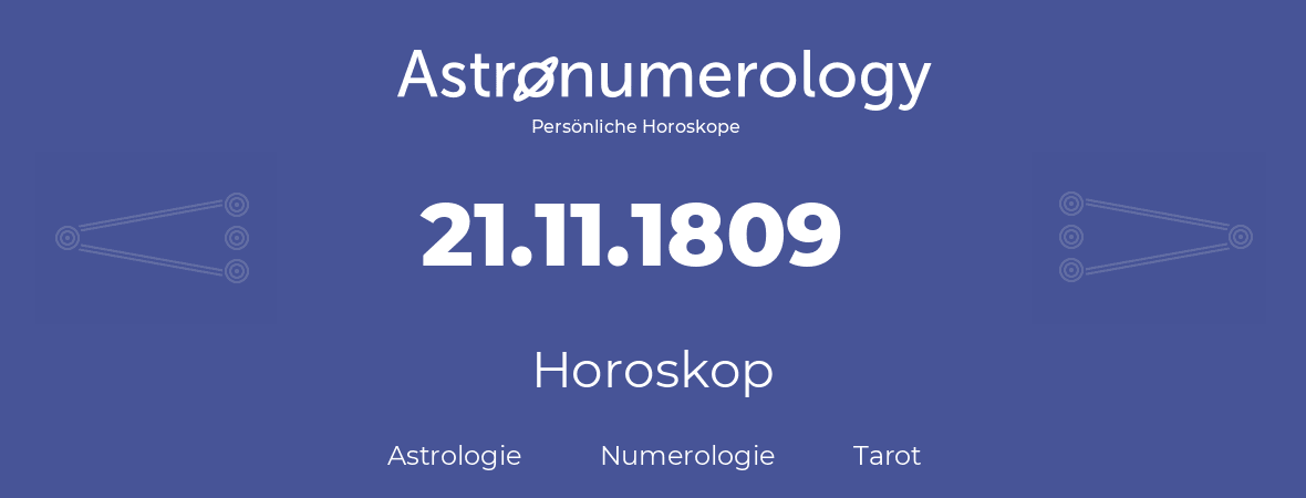 Horoskop für Geburtstag (geborener Tag): 21.11.1809 (der 21. November 1809)