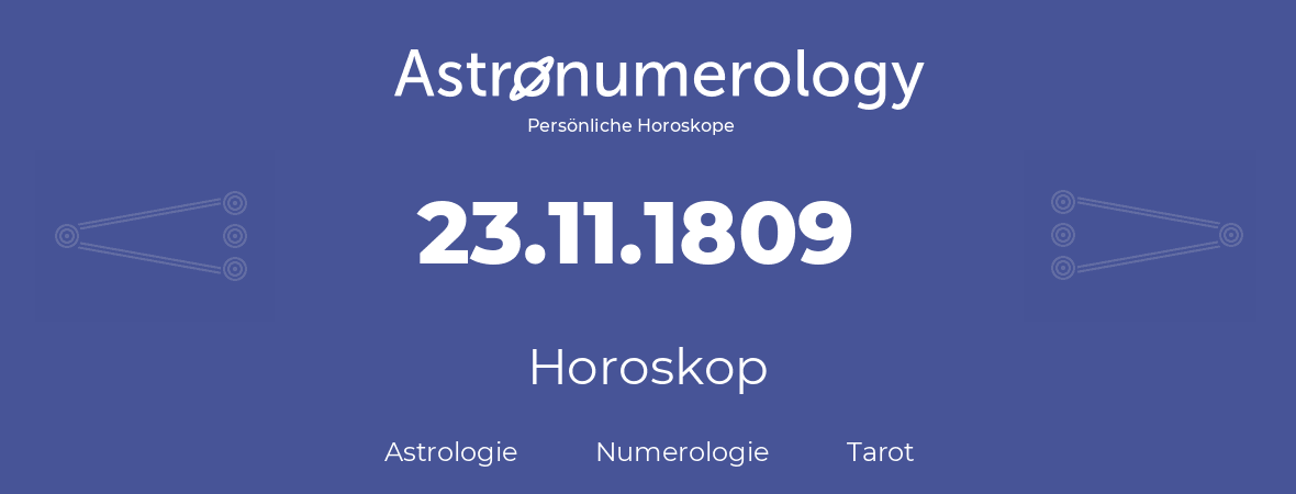 Horoskop für Geburtstag (geborener Tag): 23.11.1809 (der 23. November 1809)