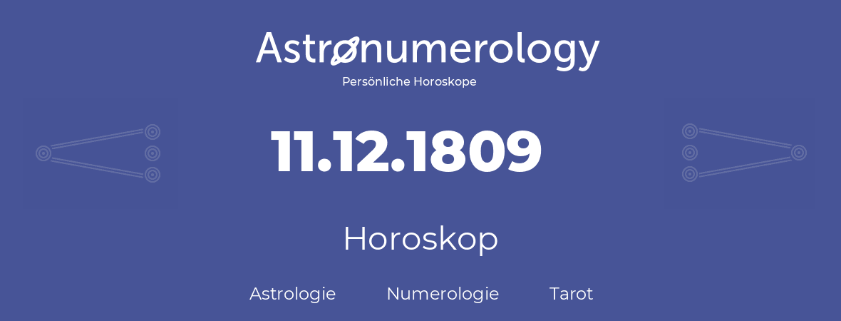 Horoskop für Geburtstag (geborener Tag): 11.12.1809 (der 11. Dezember 1809)