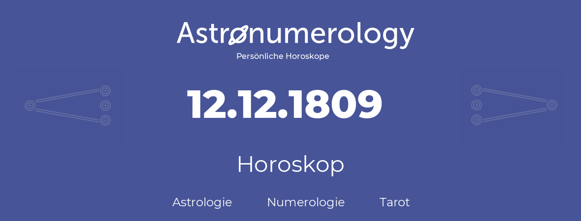 Horoskop für Geburtstag (geborener Tag): 12.12.1809 (der 12. Dezember 1809)