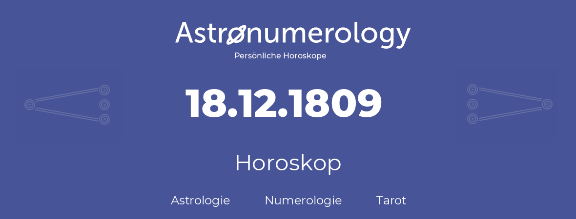 Horoskop für Geburtstag (geborener Tag): 18.12.1809 (der 18. Dezember 1809)