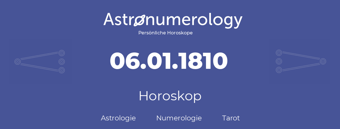 Horoskop für Geburtstag (geborener Tag): 06.01.1810 (der 6. Januar 1810)