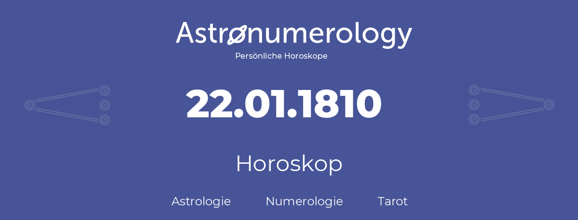 Horoskop für Geburtstag (geborener Tag): 22.01.1810 (der 22. Januar 1810)