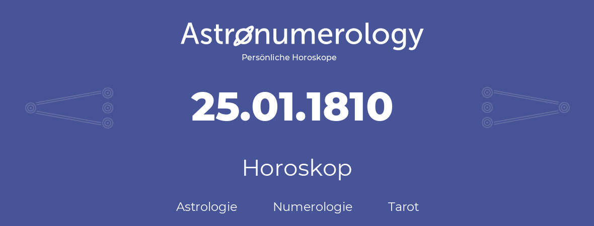 Horoskop für Geburtstag (geborener Tag): 25.01.1810 (der 25. Januar 1810)