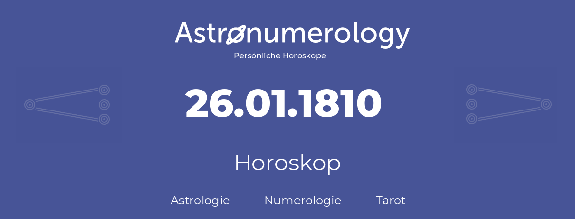Horoskop für Geburtstag (geborener Tag): 26.01.1810 (der 26. Januar 1810)