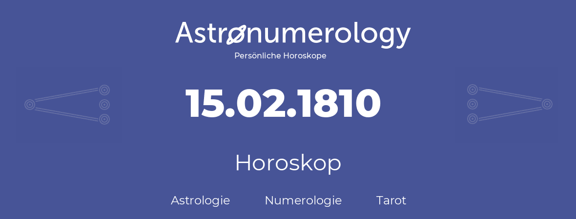 Horoskop für Geburtstag (geborener Tag): 15.02.1810 (der 15. Februar 1810)