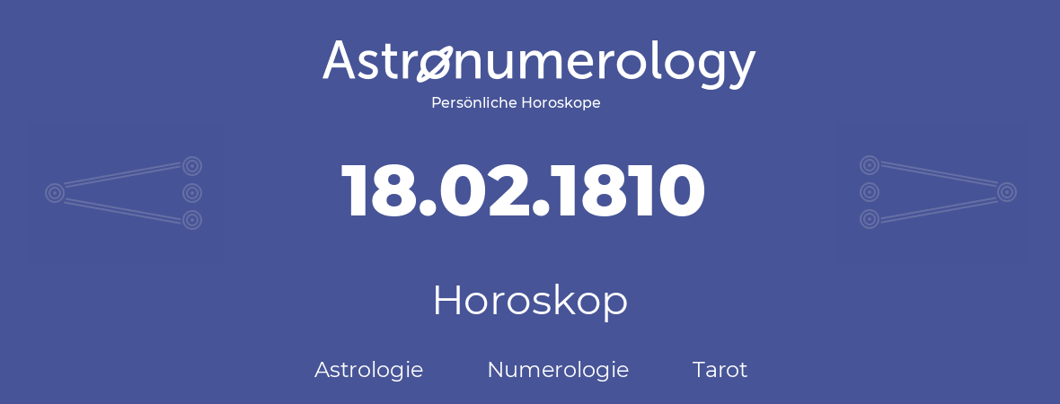 Horoskop für Geburtstag (geborener Tag): 18.02.1810 (der 18. Februar 1810)