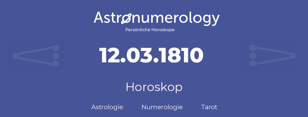 Horoskop für Geburtstag (geborener Tag): 12.03.1810 (der 12. Marz 1810)