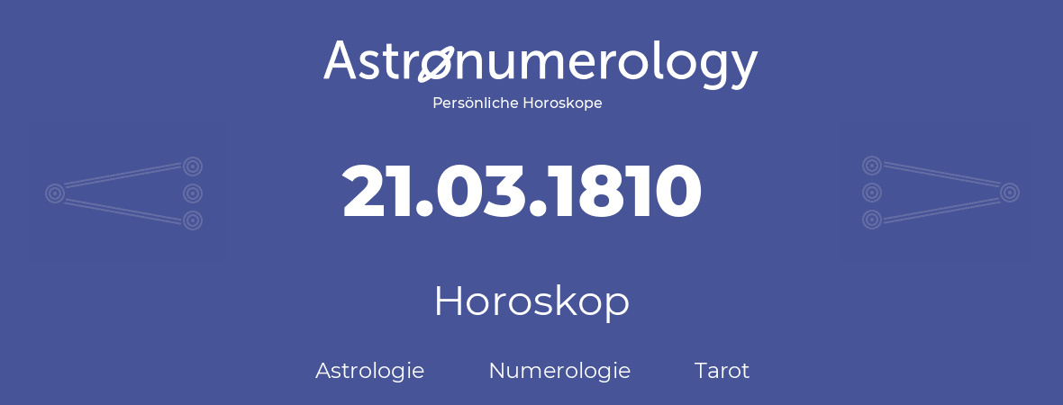 Horoskop für Geburtstag (geborener Tag): 21.03.1810 (der 21. Marz 1810)