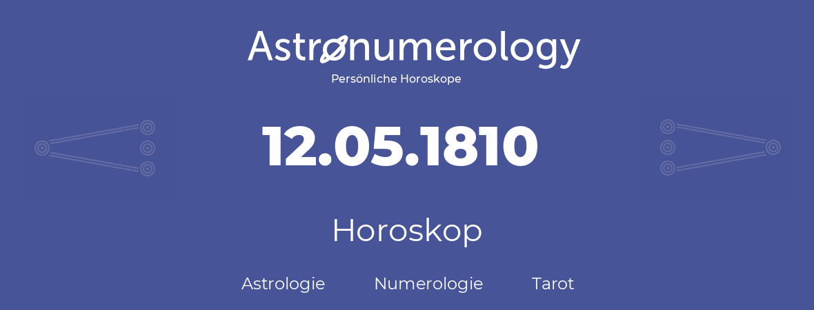 Horoskop für Geburtstag (geborener Tag): 12.05.1810 (der 12. Mai 1810)