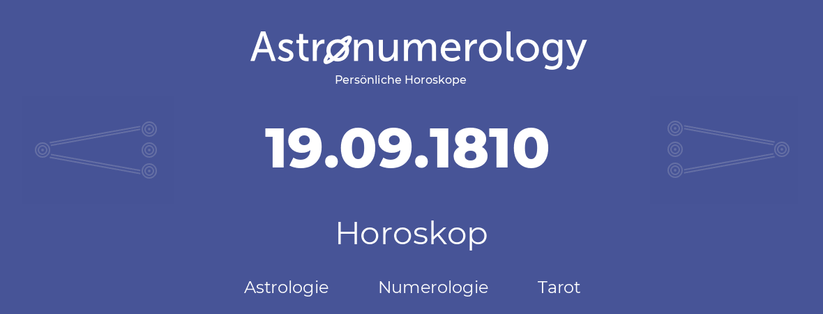 Horoskop für Geburtstag (geborener Tag): 19.09.1810 (der 19. September 1810)