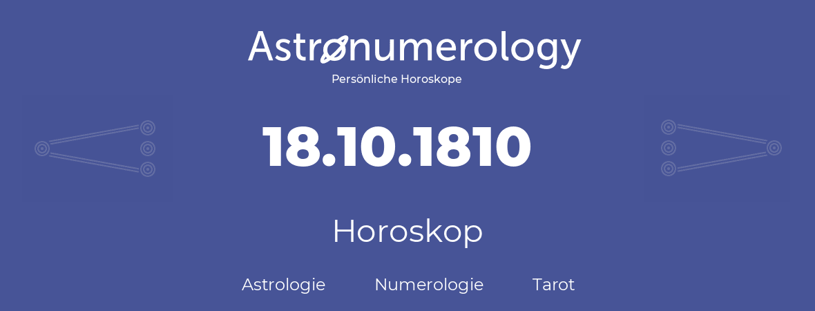 Horoskop für Geburtstag (geborener Tag): 18.10.1810 (der 18. Oktober 1810)
