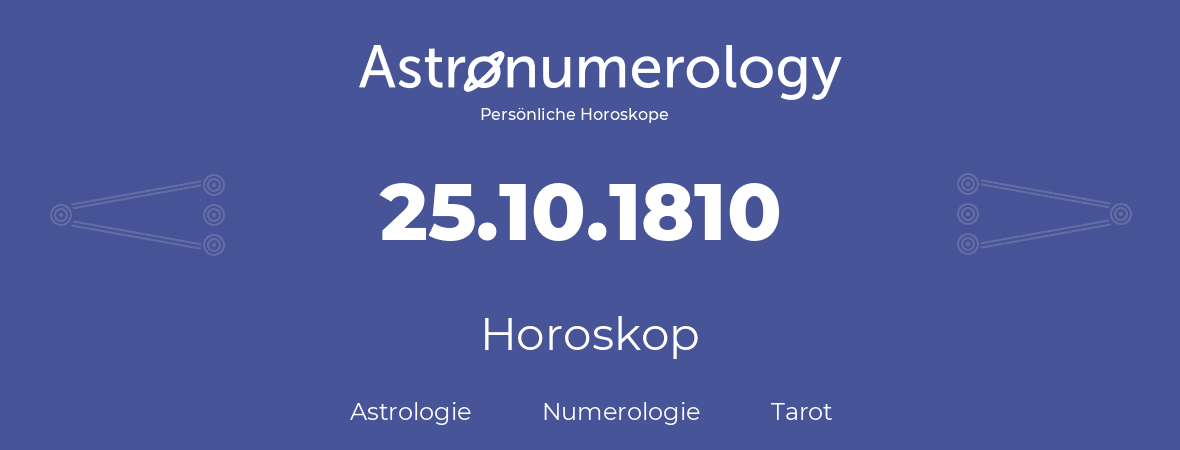 Horoskop für Geburtstag (geborener Tag): 25.10.1810 (der 25. Oktober 1810)
