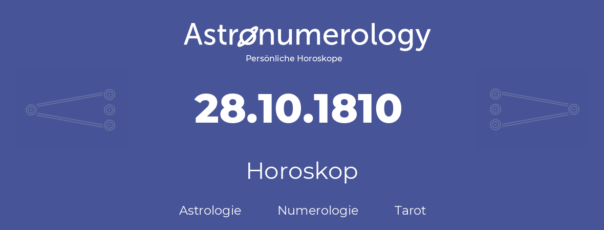 Horoskop für Geburtstag (geborener Tag): 28.10.1810 (der 28. Oktober 1810)