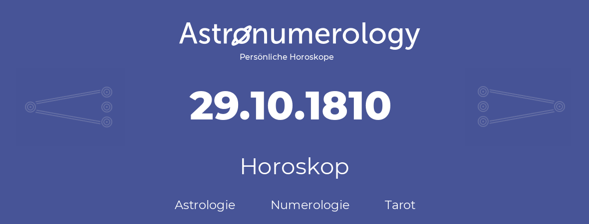 Horoskop für Geburtstag (geborener Tag): 29.10.1810 (der 29. Oktober 1810)