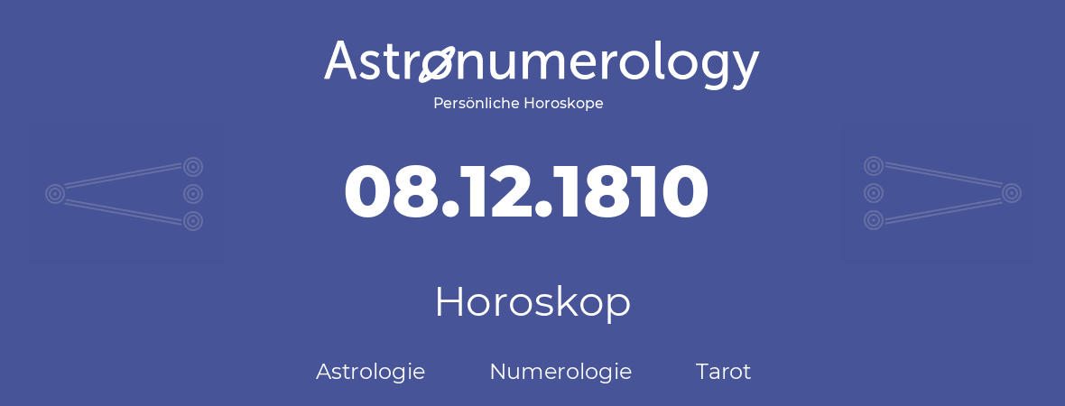 Horoskop für Geburtstag (geborener Tag): 08.12.1810 (der 8. Dezember 1810)