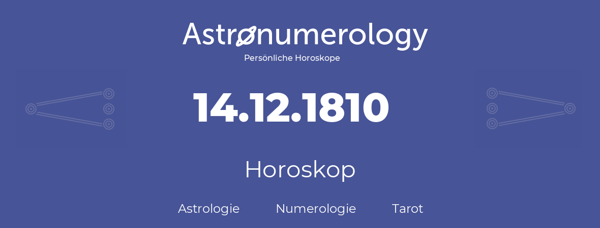 Horoskop für Geburtstag (geborener Tag): 14.12.1810 (der 14. Dezember 1810)