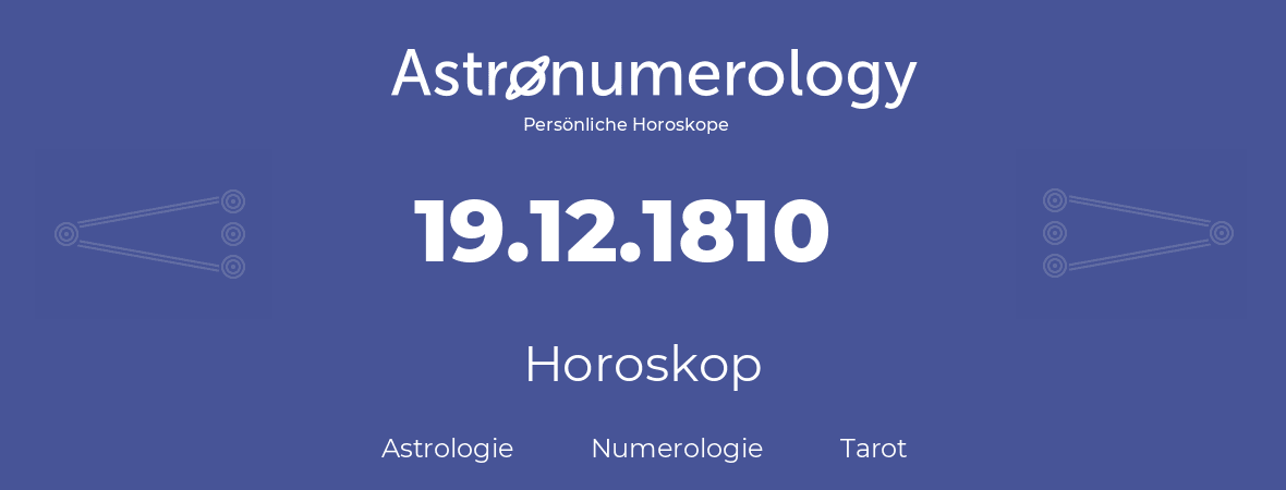 Horoskop für Geburtstag (geborener Tag): 19.12.1810 (der 19. Dezember 1810)