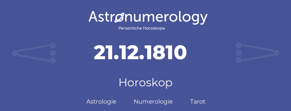 Horoskop für Geburtstag (geborener Tag): 21.12.1810 (der 21. Dezember 1810)