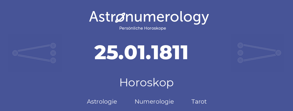 Horoskop für Geburtstag (geborener Tag): 25.01.1811 (der 25. Januar 1811)