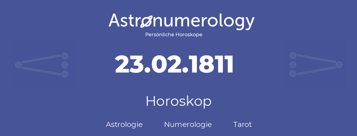 Horoskop für Geburtstag (geborener Tag): 23.02.1811 (der 23. Februar 1811)