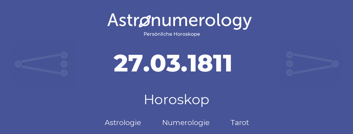 Horoskop für Geburtstag (geborener Tag): 27.03.1811 (der 27. Marz 1811)