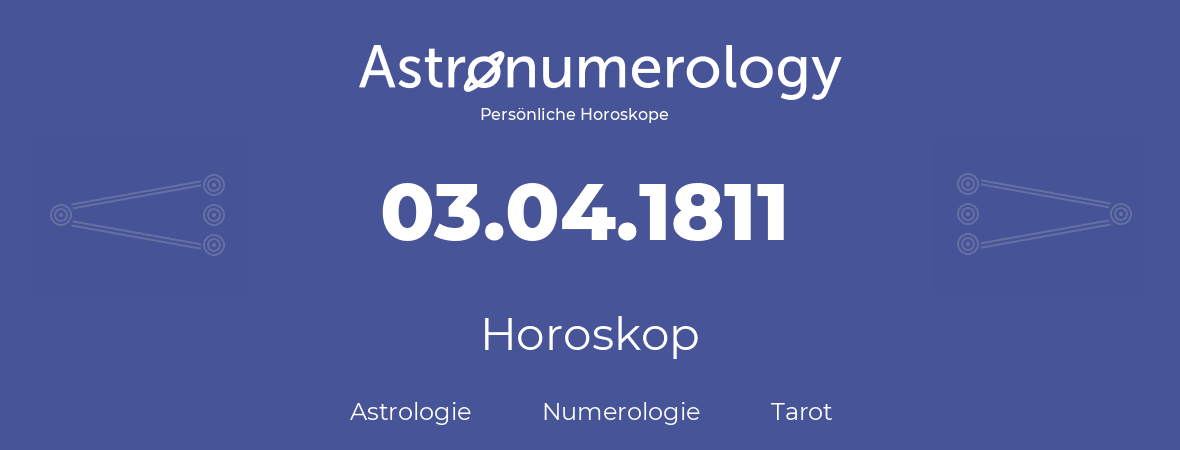 Horoskop für Geburtstag (geborener Tag): 03.04.1811 (der 3. April 1811)
