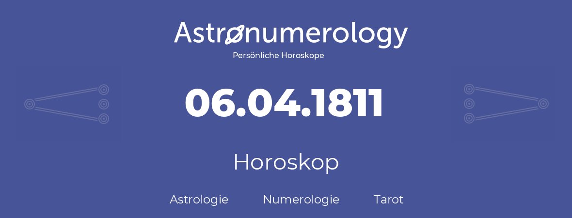 Horoskop für Geburtstag (geborener Tag): 06.04.1811 (der 6. April 1811)