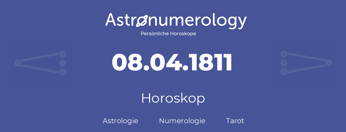 Horoskop für Geburtstag (geborener Tag): 08.04.1811 (der 8. April 1811)
