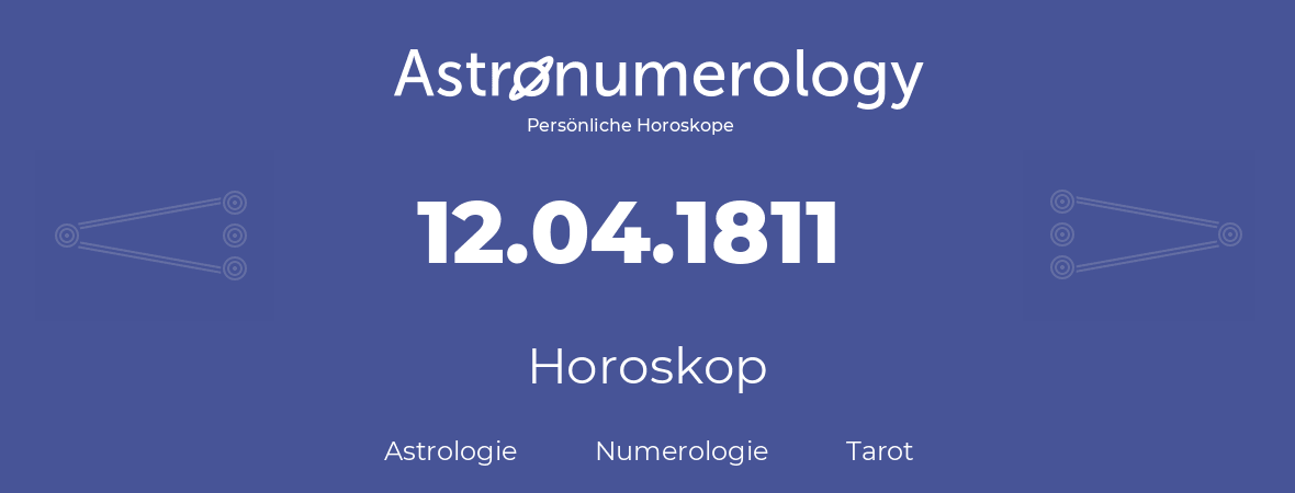 Horoskop für Geburtstag (geborener Tag): 12.04.1811 (der 12. April 1811)