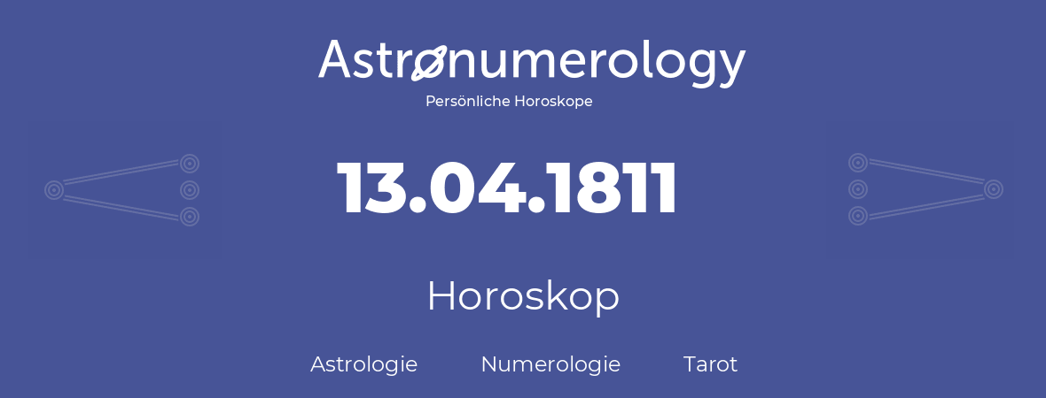 Horoskop für Geburtstag (geborener Tag): 13.04.1811 (der 13. April 1811)