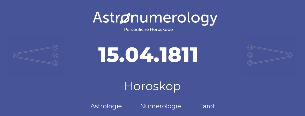 Horoskop für Geburtstag (geborener Tag): 15.04.1811 (der 15. April 1811)
