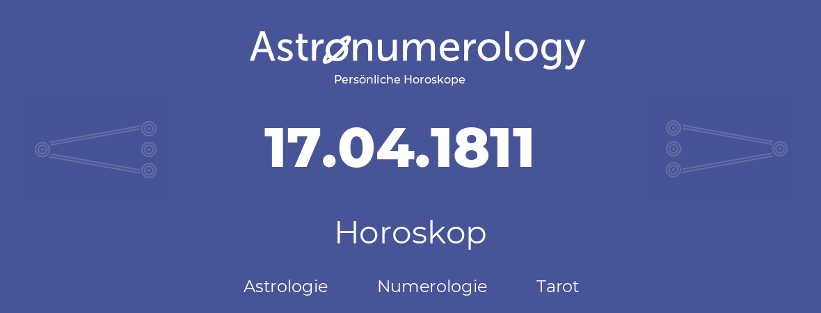 Horoskop für Geburtstag (geborener Tag): 17.04.1811 (der 17. April 1811)