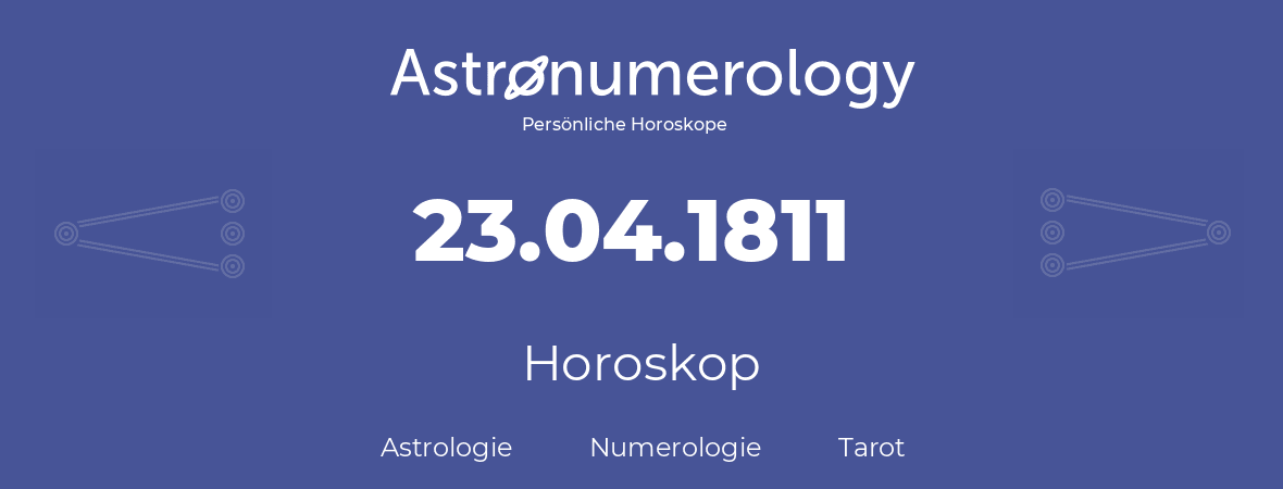 Horoskop für Geburtstag (geborener Tag): 23.04.1811 (der 23. April 1811)