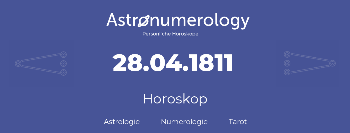 Horoskop für Geburtstag (geborener Tag): 28.04.1811 (der 28. April 1811)