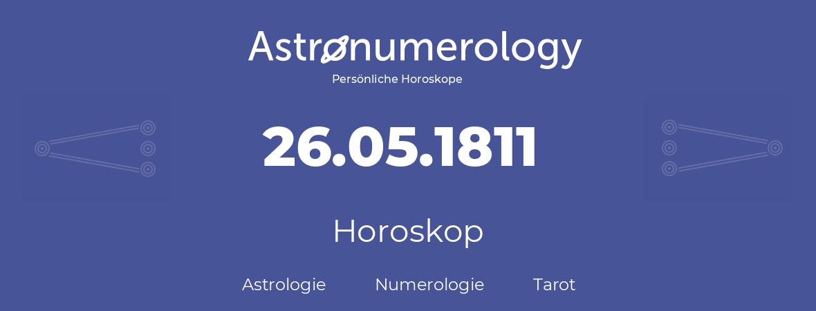 Horoskop für Geburtstag (geborener Tag): 26.05.1811 (der 26. Mai 1811)