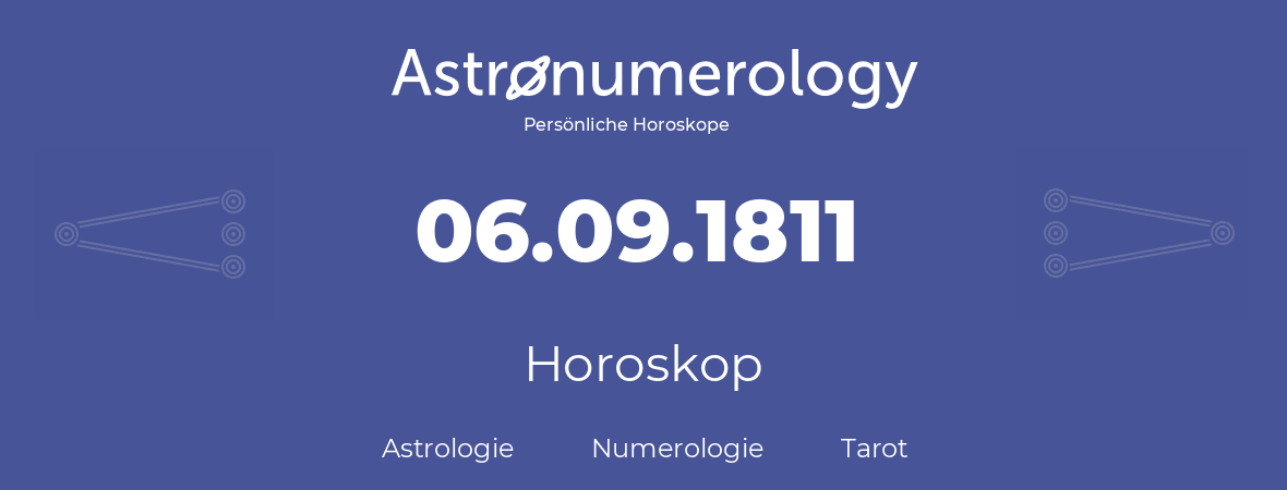 Horoskop für Geburtstag (geborener Tag): 06.09.1811 (der 06. September 1811)