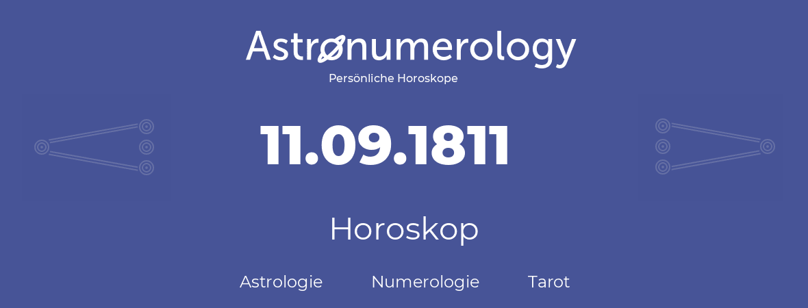 Horoskop für Geburtstag (geborener Tag): 11.09.1811 (der 11. September 1811)