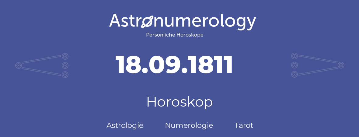 Horoskop für Geburtstag (geborener Tag): 18.09.1811 (der 18. September 1811)