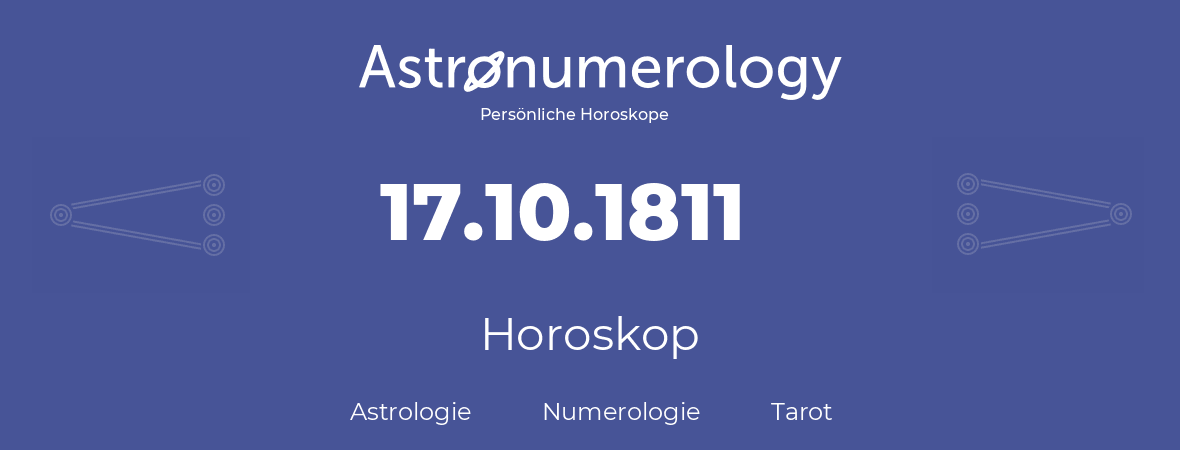 Horoskop für Geburtstag (geborener Tag): 17.10.1811 (der 17. Oktober 1811)