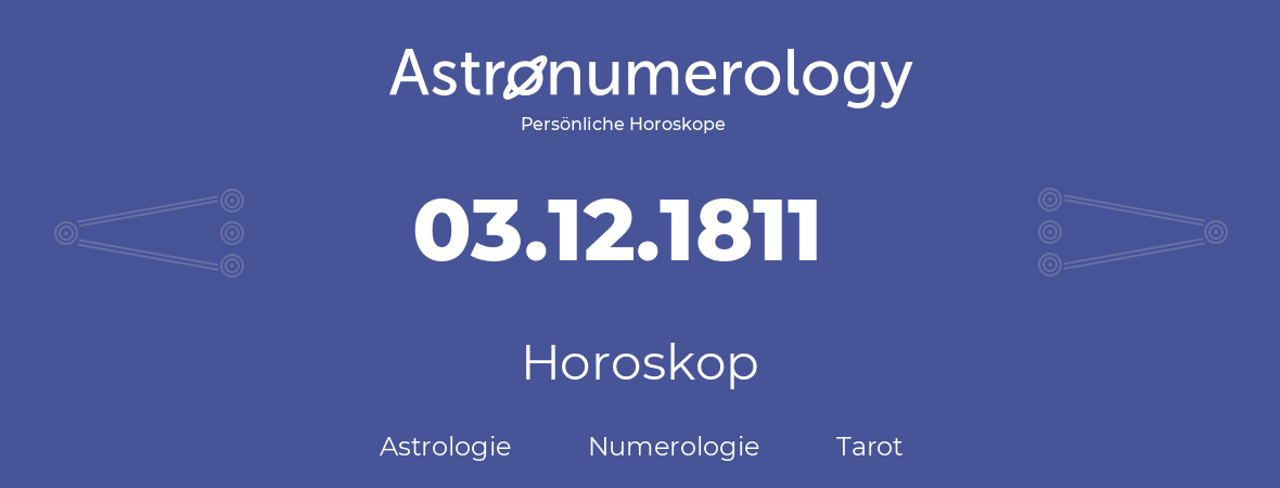 Horoskop für Geburtstag (geborener Tag): 03.12.1811 (der 03. Dezember 1811)
