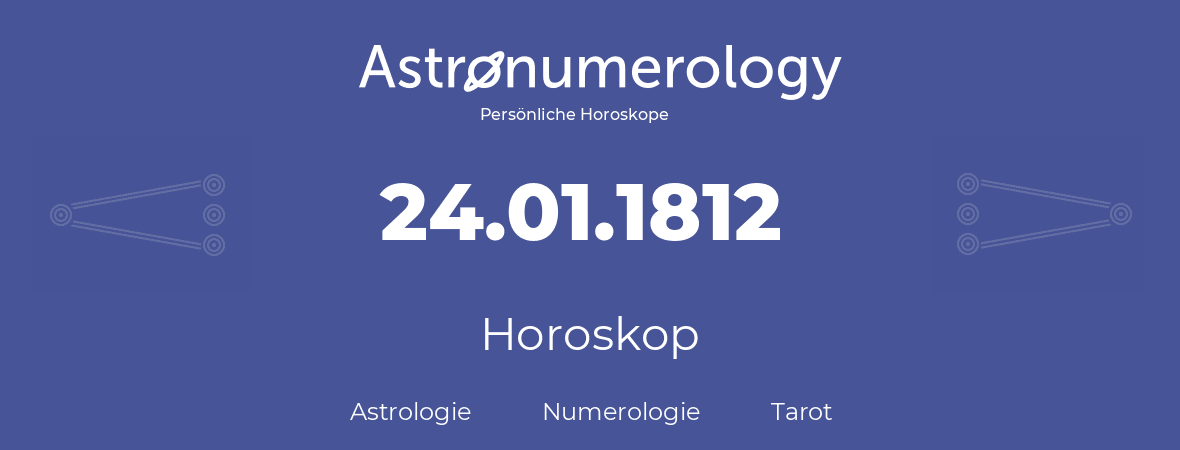 Horoskop für Geburtstag (geborener Tag): 24.01.1812 (der 24. Januar 1812)