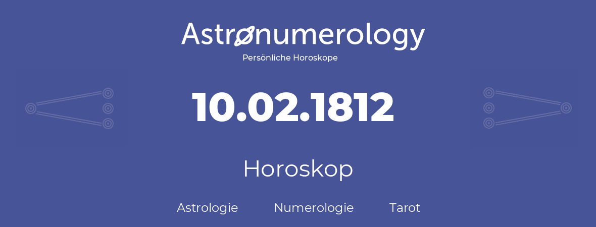 Horoskop für Geburtstag (geborener Tag): 10.02.1812 (der 10. Februar 1812)