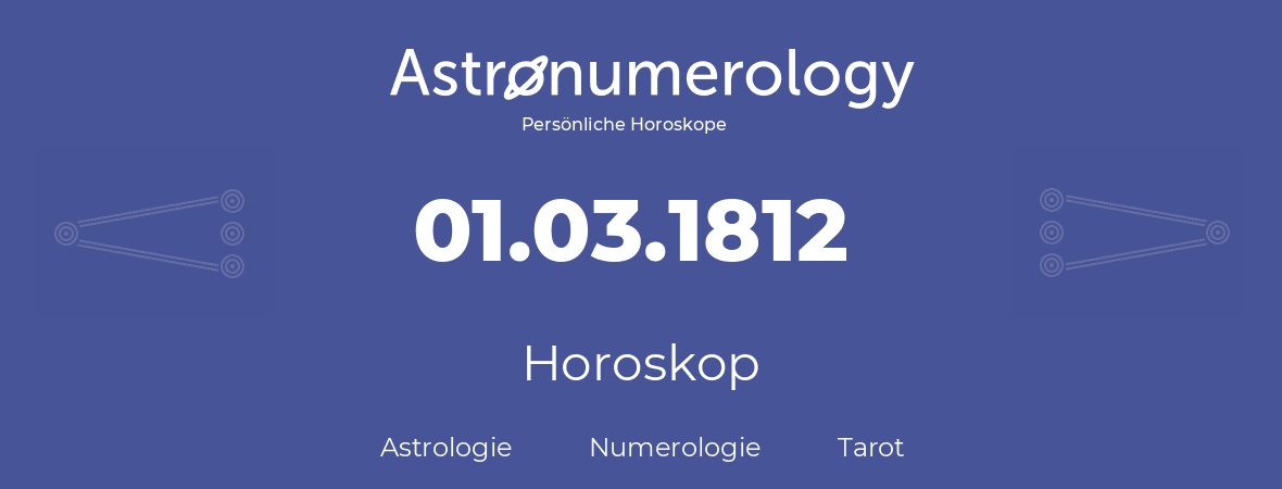 Horoskop für Geburtstag (geborener Tag): 01.03.1812 (der 01. Marz 1812)