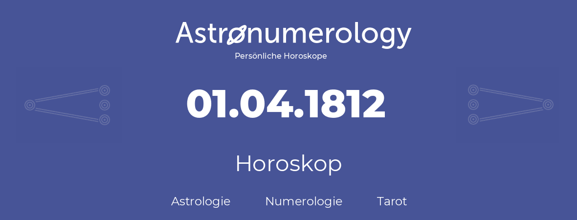 Horoskop für Geburtstag (geborener Tag): 01.04.1812 (der 1. April 1812)