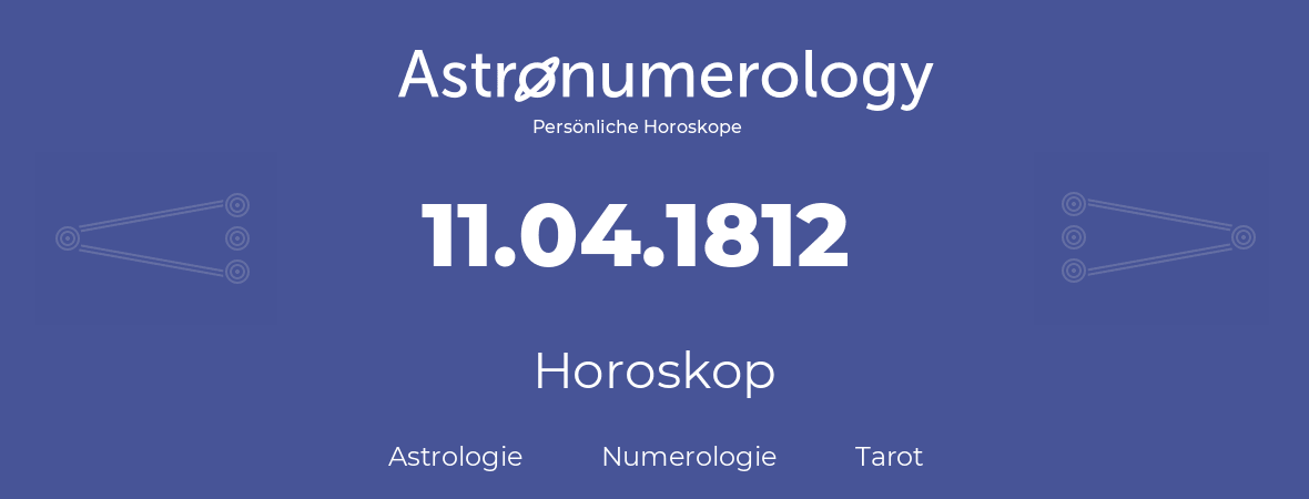 Horoskop für Geburtstag (geborener Tag): 11.04.1812 (der 11. April 1812)